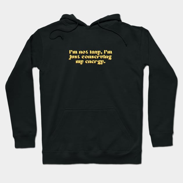 "I'm not lazy, I'm just conserving my energy." Funny Quote Hoodie by Tee Tee T-shirts